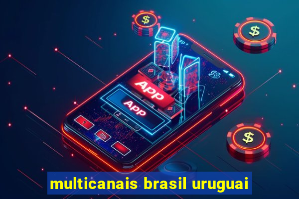 multicanais brasil uruguai